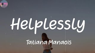 Helplessly  Tatiana Manaois Lyrics [upl. by Snah679]