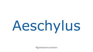 How To Pronounce Aeschylus With Greek Accent [upl. by Kuska]