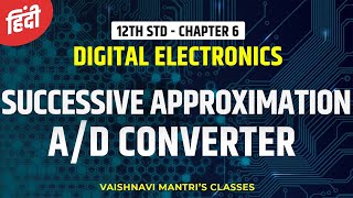 Chapter 6 Successive Approximation Type ADC in Hindi  AD amp DA Converter  12th Std Electronics [upl. by Daly]