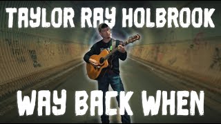 Taylor Ray Holbrook  quotWay Back Whenquot OFFICIAL music video [upl. by Elehcor]