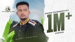 Wabii Dhaabaa  Eker Dubbistuu  New Ethiopian Oromo Music 2023 Official Video [upl. by Irfan]