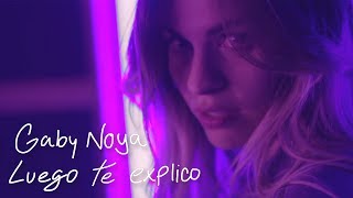 Gaby Noya  Luego te explico Video Oficial [upl. by Miriam602]