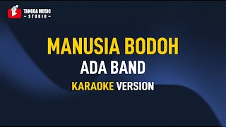 Ada Band  Manusia Bodoh Karaoke [upl. by Damicke]