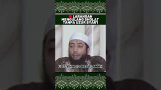 🔴LARANGAN MENGULANG SHOLAT TANPA UZUR SYARI  UST KHALID BASALAMAH [upl. by Ellehcim]