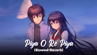 Piya O Re Piya SlowedReverb [upl. by Dobbins]