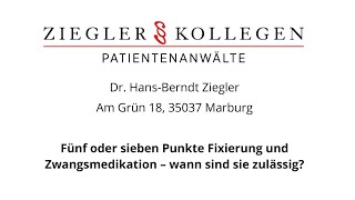 Fünf oder sieben Punkte Fixierung und Zwangsmedikation  wann sind sie zulässig l RA Dr Ziegler [upl. by Aisyat]