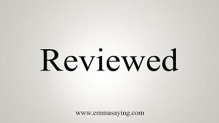 How To Say Reviewed [upl. by Eneres]