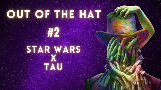 Out of the Hat 2  Tau x Star Wars [upl. by Pedersen]