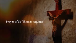 Prayer of St Thomas Aquinas [upl. by Leahci777]