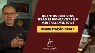 Quantos dentistas serão responsáveis pelo meu tratamento de reabilitação oral [upl. by Docile640]