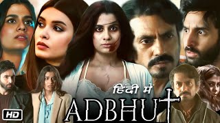 Adbhut Full HD Movie  Nawazuddin Siddiqui  Shreya Dhanwanthary  Diana Penty  Story Explanation [upl. by Yelsnya]