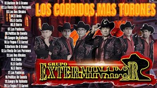 GRUPO EXTERMINADOR SUS MEJORES CORRIDOS  LOS CORRIDOS MAS TORONES [upl. by Earased]