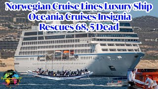 Norwegian Cruise Lines Luxury Ship Oceania Insignia Rescues 68 5 Dead [upl. by Ycrep878]