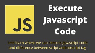 2 Execute Javascript Code How to write Javascript code and run it Usage of noscript tag [upl. by Eikcuhc]