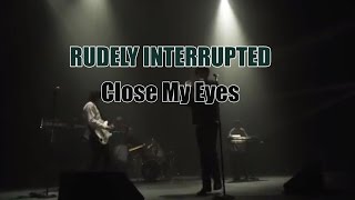 Rudely Interrupted  Close My Eyes Official Music Video [upl. by Perdita]