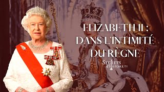 Elizabeth II dans lintimité du règne  Secrets dhistoire [upl. by Gardiner]