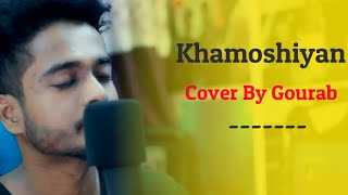 Khamoshiyaan  Gourab Tapadar  Cover  Arijit Singh  2019  Jeet Ganguly [upl. by Ariom]