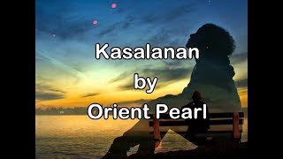 KASALANAN by ORIENT PEARL Lyrics [upl. by Chlo30]