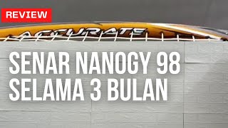 Pemakaian Setelah Tiga Bulan Senar Yonex Nanogy 98 Pada Raket Hi Qua Accurate Slash 900 [upl. by Rasla]