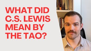 What Did CS Lewis Mean by The Tao [upl. by Supen69]