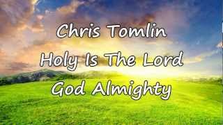 Chris Tomlin  Holy Is The Lord God Almighty with lyrics [upl. by Englis]