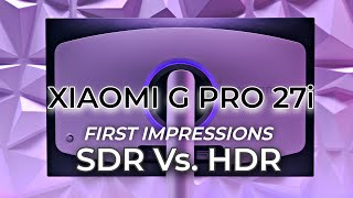 XIAOMI G Pro 27i Mini LED First Impressions SDR vs HDR [upl. by Meakem346]