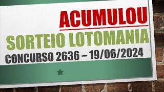 ACUMULOU  RESULTADO LOTOMANIA 19062024 CONCURSO 2636 [upl. by Kcirddehs]