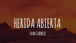 Ivan Cornejo  Herida Abierta LetraLyrics [upl. by Llerdna305]