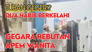 TUBAN 2 HABIB GEGER ⁉️ REBUTAN APEM SEORANG WANITA [upl. by Moishe]