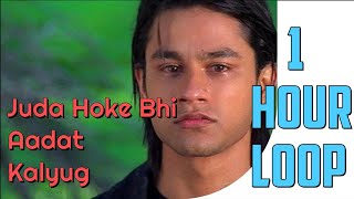 Juda Hoke Bhi  Aadat  Kalyug  Atif Aslam  1 Hour Loop [upl. by Sitrik]