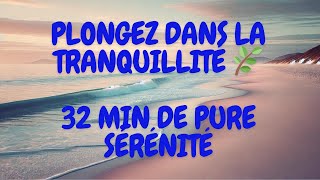 Plongez dans la Tranquillité 🌿 32 Min de Pure Sérénité Relaxation BienÊtre musiquerelaxation [upl. by Kathe]