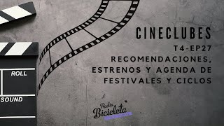 CINECLUBES T4EP27 Recomendaciones Estrenos y Agenda de Festivales y Ciclos [upl. by Saxet]