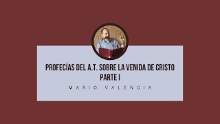 Profecías del AT sobre la venida de Cristo PARTE I  Mario Valencia [upl. by Mordy577]