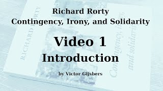 Richard Rortys Contingency Irony and Solidarity  Video 1 Introduction [upl. by Gylys]