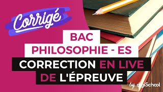 Bac ES 2017  Correction en LIVE de lépreuve de PHILOSOPHIE [upl. by Aztilay64]