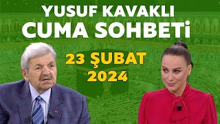 Yusuf Kavaklı Cuma Duası Hayatta Her Şey Var 23 Şubat 2024 [upl. by Thun]