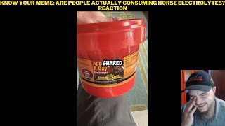 Know Your Meme Are People Actually Consuming Horse Electrolytes Reaction [upl. by Ardnossak]