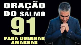 PODEROSA ORAÇÃO DO SALMO 91 PARA QUEBRAR AMARRAS [upl. by Neelsaj]