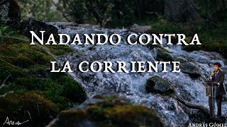 PRÉDICA  NADANDO CONTRA LA CORRIENTE [upl. by Murage]