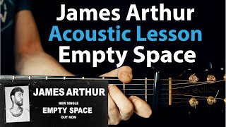 Empty Space  James Arthur Acoustic Guitar Lessontutorial  Chords  Strumming [upl. by Derwin]