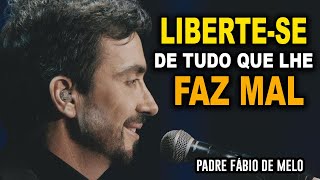 Libertese de tudo o que não lhe faz bem – PADRE FABIO DE MELO REFLEXÃO EDIFICANTE 🙏🙏🙏 [upl. by Enyehc358]