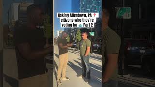 Asking Allentown Pa citizens who they’re voting for 🗳️ [upl. by Gnoh]