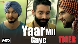 Yaar Mil Gaye  Sippy Gill  Tiger  Official Video  Laddi Gill  Latest Punjabi Song 2016 [upl. by Airalav104]