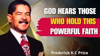 Frederick KC Price Sermons  God Hears Those Who Hold This Powerful Faith [upl. by Alolomo]