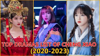 TOP DRAMAS LIST OF CHENG XIAO 2020 To 2023 [upl. by Eizzil674]