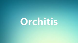 Orchitis  Medical Meaning and Pronunciation [upl. by Atazroglam]