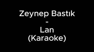 Zeynep Bastık  Lan Karaoke  Enstrumantel [upl. by Wolcott]