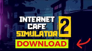 Download Internet Cafe Simulator 2 PC StepbyStep [upl. by Annavoeg]