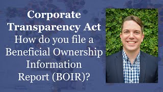 Corporate Transparency Act How to File Beneficial Ownership Information Report BOIR [upl. by Walsh]