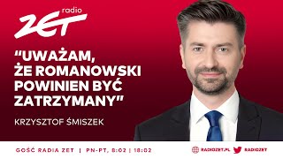 KRZYSZTOF ŚMISZEK UWAŻAM ŻE ROMANOWSKI POWINIEN BYĆ ZATRZYMANY  Gość Radia ZET [upl. by Vaughan387]